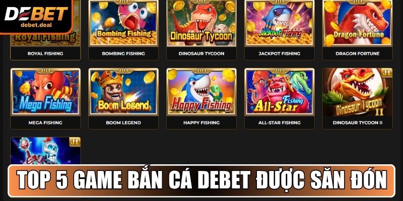 Top 5 game Bắn Cá Debet được săn đón