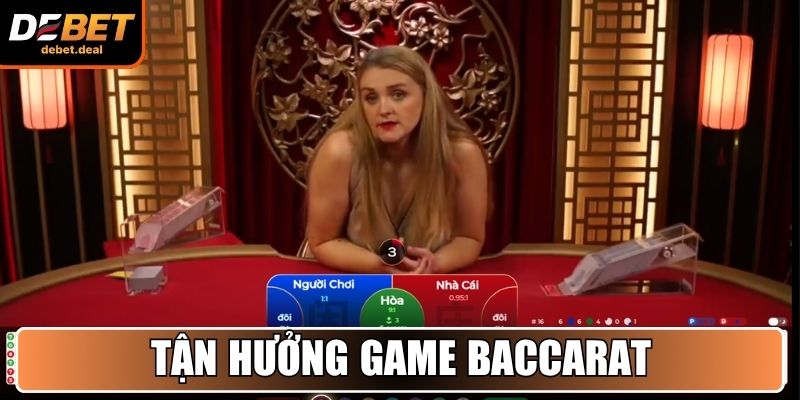 Tận hưởng game Baccarat