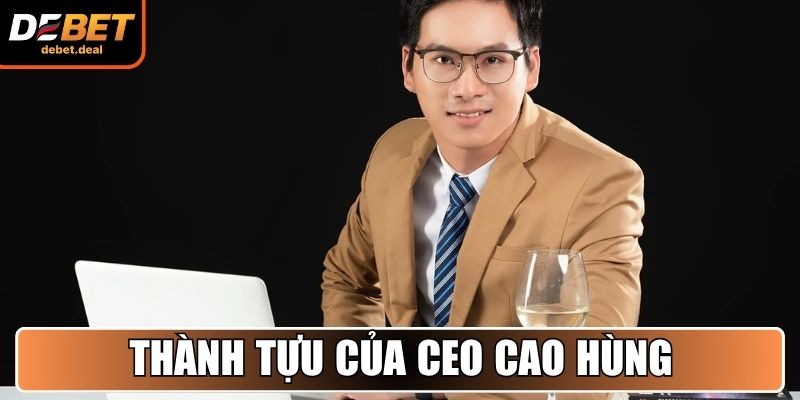 Thành tựu của CEO Cao Hùng qua các năm