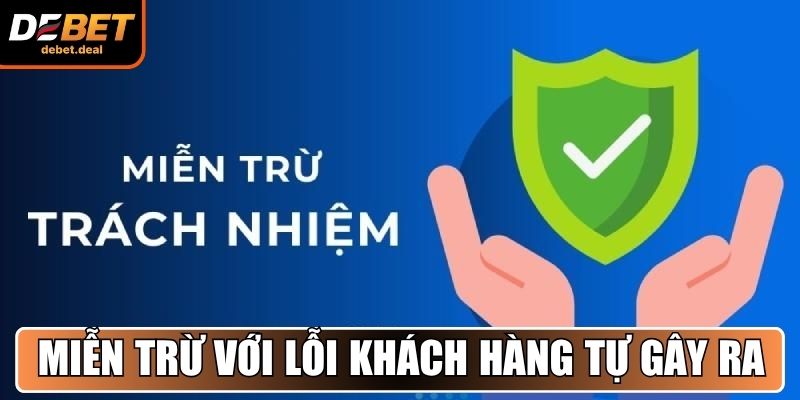 Miễn trừ trách nhiệm với lỗi khách hàng tự gây ra